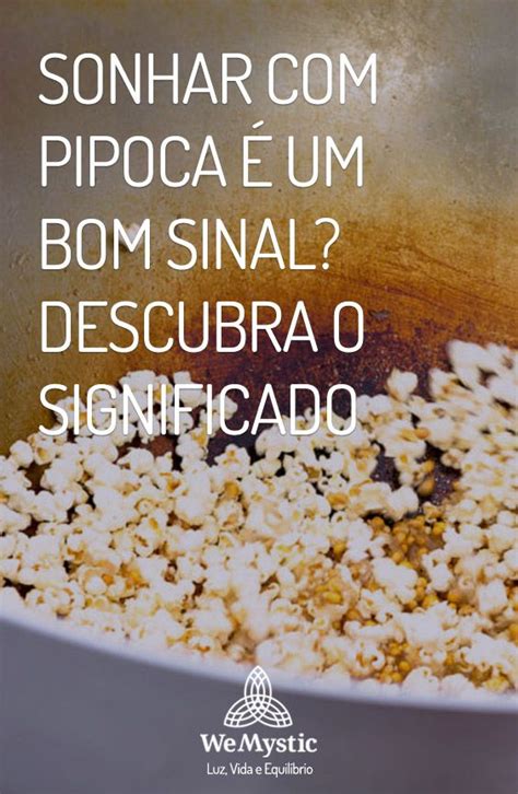 Sonhar Com Pipoca O Que Significa - Sonhar com pipoca é um bom sinal? Descubra o significado | Significado ...