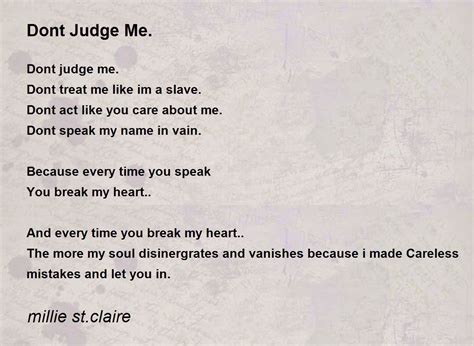 Dont Judge Me. by millie st.claire - Dont Judge Me. Poem