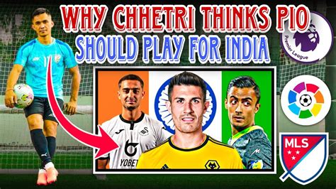 Why Sunil Chhetri Thinks PIO Should Play For India PIOs And OCIs In