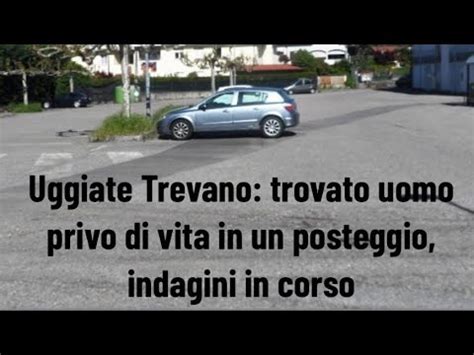 Uggiate Trevano Trovato Uomo Privo Di Vita In Un Posteggio Indagini