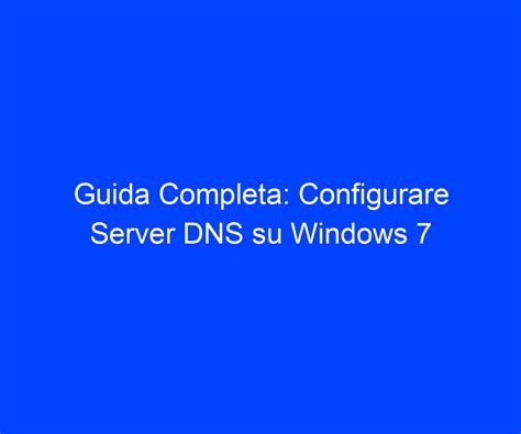 Guida Completa Configurare Server Dns Su Windows Riccardo De