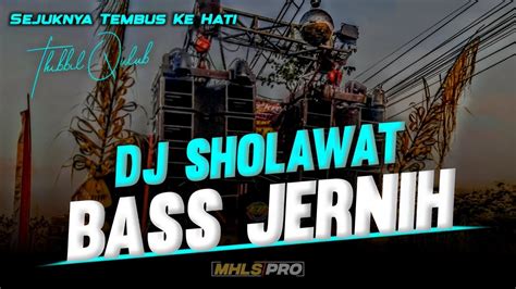 DJ SHOLAWAT FULL BASS JERNIH CEK SOUND VERSION SHOLAWAT THIBBIL QULUB