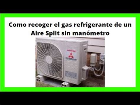 Como Recoger El Gas Refrigerante De Un Aire Split Sin Man Metro Youtube