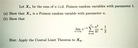 Solved Let Xn Be The Sum Of N I I D Poisson Random Variables With