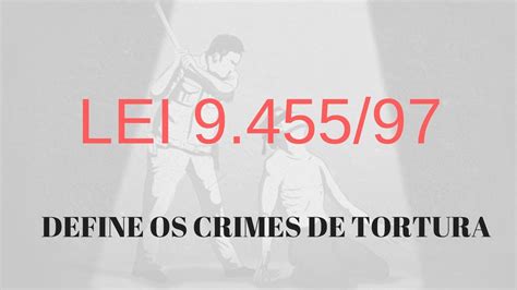 Lei 9455 97 Define os crimes de tortura PRF Polícia Federal Polícia