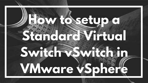 How To Setup A Standard Virtual Switch Vswitch In Vmware Vsphere