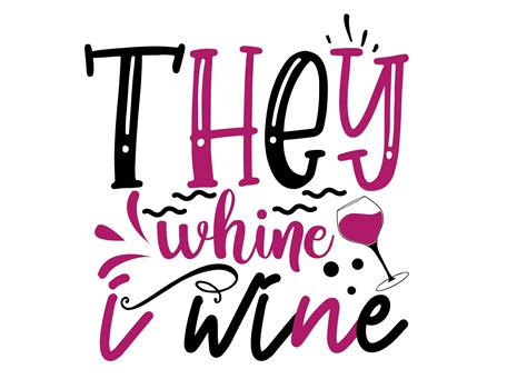 They Whine I Wine Svg Funny Drink Quote Pun Svg They Whine Svg Etsy