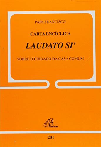 Carta Encclica Laudato Si Sobre O Cuidado Da Casa Comum Colecao Voz