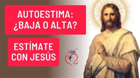 AUTOESTIMA BAJA O ALTA ESTÍMATE CON JESÚS Misión Ruah YouTube