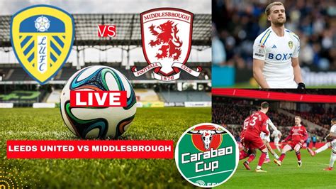 Leeds United Vs Middlesbrough 0 3 Live Carabao Cup EFL Football Match