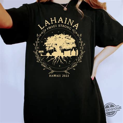 Maui Strong Shirt Fundraiser Supportive Golden Maui Strong Shirt Lahaina Banyan Tree T-Shirt ...