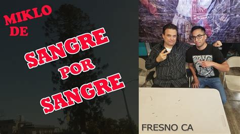 Sangre Por Sangre Resumen Miklo Estuvo En Fresno Ca Youtube