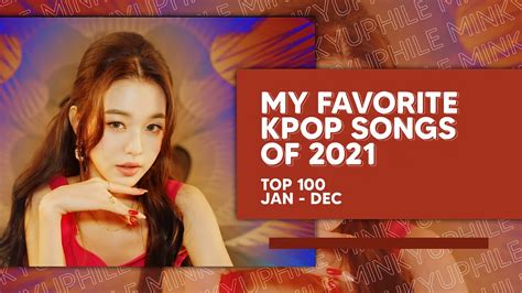 My Favorite Kpop Songs Of 2021 Top 100 Youtube