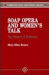 Soap Opera And Womens Talk The Pleasure Of Resistance By Mary Ellen