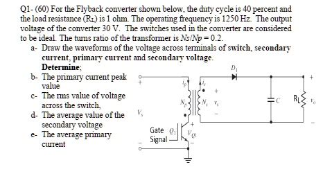 SOLVED Q1 60 For The Flyback Converter Shown Below The Duty Cycle