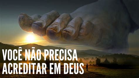 VOCÊ NÃO PRECISA ACREDITAR EM DEUS YouTube