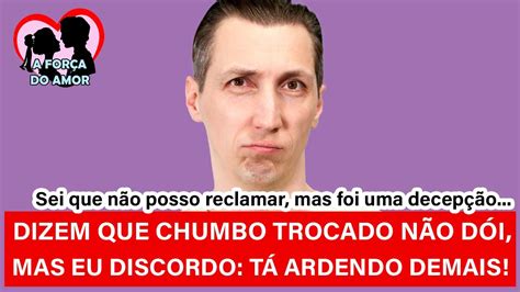 DIZEM QUE CHUMBO TROCADO NÃO DÓI MAS EU DISCORDO TÁ ARDENDO DEMAIS