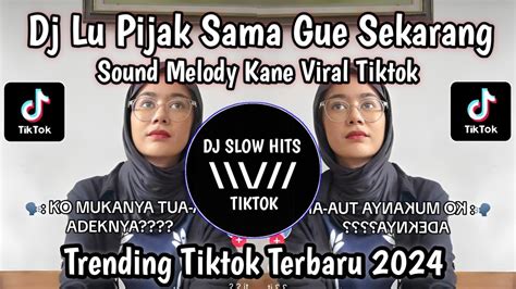 Dj Lu Pijak Sama Gue Sekarang Sound Melody Slow Beat Kane Viral Tiktok