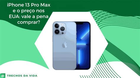 iPhone 13 Pro Max e o preço nos EUA vale a pena comprar