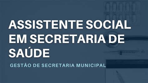 Assistente Social na Gestão de Secretaria Municipal de Saúde YouTube