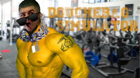 Douchebag Simulator Youtube