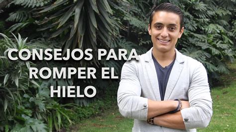 Consejos Para Romper El Hielo Humberto Gutiérrez Youtube