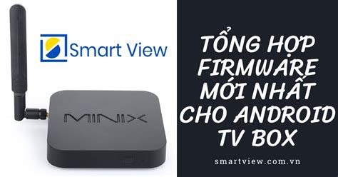 T Ng H P Firmware Cho Android Tv Box M I Nh T