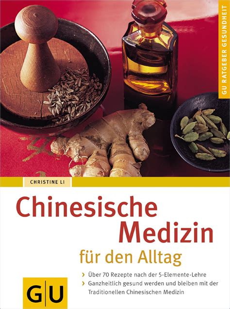 Chinesische Medizin für den Alltag Über 70 Rezepte nach der 5 Elemente