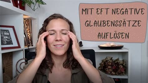 Wie Du Mit Eft Deine Negativen Glaubenss Tze Aufl Sen Kannst Youtube