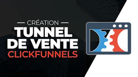 Je vais créer votre TUNNEL DE VENTE optimisé sur CLICKFUNNELS par