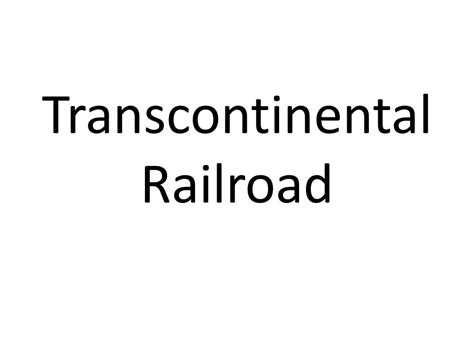 Ppt Transcontinental Railroad Powerpoint Presentation Free Download Id2006170