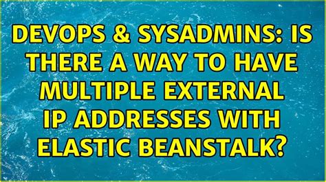 Devops Sysadmins Is There A Way To Have Multiple External Ip