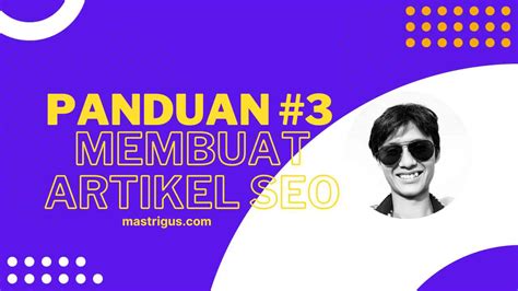 Panduan Pemula 3 Cara Membuat Artikel SEO Mas Trigus