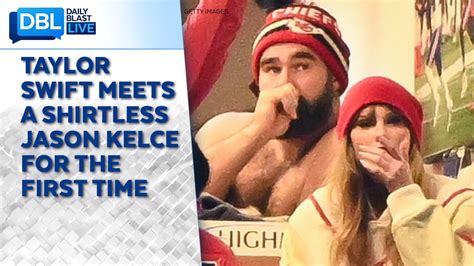 Taylor Swift Meets A Shirtless Jason Kelce For The First Time Youtube