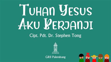 Tuhan Yesus Aku Berjanji Pdt Dr Stephen Tong Youtube