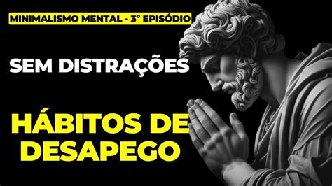 H Bitos De Desapego Minimalismo Mental Epis Dio Youtube