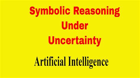 Symbolic Reasoning Under Uncertainty Logical Reasoning Artificial Intelligence Youtube