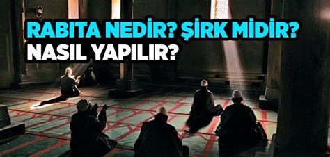 Rabıta Nedir Rabıta Şirk midir Rabıta Nasıl Yapılır İslam ve İhsan