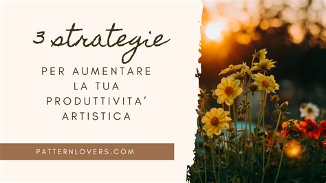 Strategie Per Aumentare La Tua Produttivit Artistica Pattern