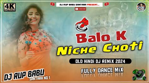 Balo K Niche Choti Dj Remix Old Hindi Dj Remix Fully Dance