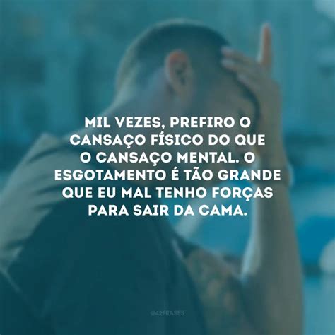 30 frases de cansaço mental para você cuidar da sua saúde