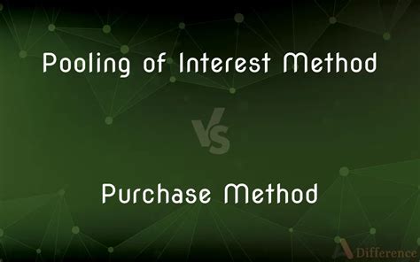 Pooling Of Interest Method Vs Purchase Method Whats The Difference