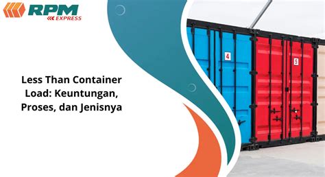 Less Than Container Load Keuntungan Proses Dan Jenisnya