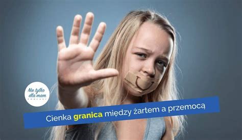 Cienka granica między żartem a przemocą Anna Jankowska pedagog