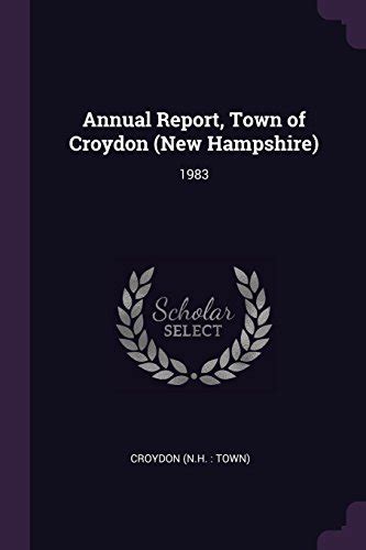 Annual Report, Town of Croydon (New Hampshire): 1983 by Croydon New ...