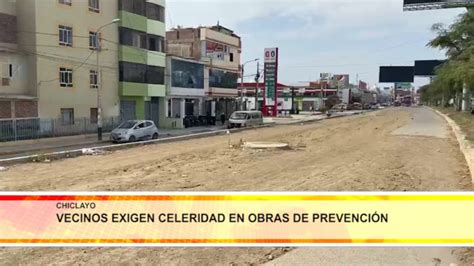 Chiclayo Vecinos Exigen Celeridad En Obras De Prevenci N Soltv Peru