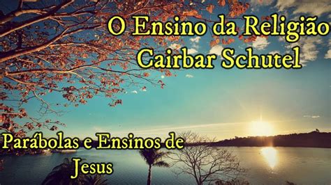 O Ensino da Religião Parábolas e Ensinos de Jesus Cairbar Schutel