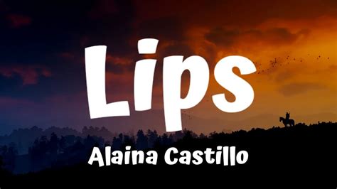 Alaina Castillo Lips Lyrics Youtube