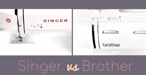 Singer Vs Brother Sewing Machines In Depth Buying Guide