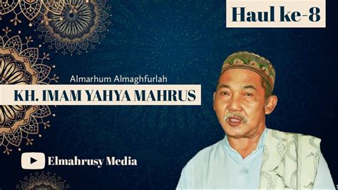 Haul Ke 8 Almarhum Al Maghfurlah Kh Imam Yahya Mahrus Youtube